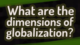 What are the dimensions of globalization?