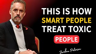 This Is How Smart People Treat Toxic People | Jordan Peterson