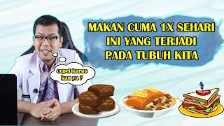 APA YANG TERJADI JIKA KITA HANYA MAKAN SEKALI SEHARI - TIPS DIET SEHAT - DOKTER SADDAM ISMAIL