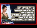 What Is The One-liner For Swapping Variables Using JavaScript Destructuring? - JavaScript Toolkit