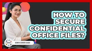 How To Secure Confidential Office Files?