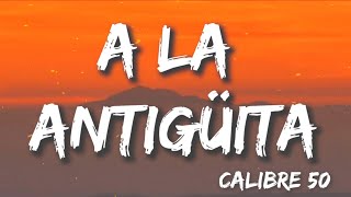 A La Antigüita - Calibre 50 (Letra/Lyrics)