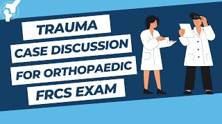 Trauma Viva Case Discussions for Orthopaedic FRCS Exams | Part II