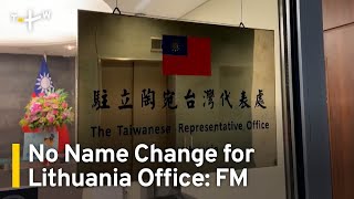 Foreign Minister: Taiwan's Representative Office in Lithuania Won't Change Name | TaiwanPlus News