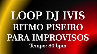 LOOP DJ IVIS RITMO PISEIRO PARA IMPROVISOS  tempo: 80bpm