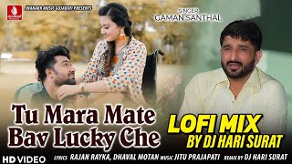 Tu Mara Mate Bav Lucky Che (Lofi Mix) Dj Hari Surat | Gaman Santhal | New Gujarati Lofi Mix Song