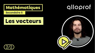 Les vecteurs (2/2) | Mathématiques | Alloprof