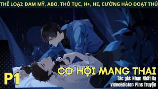 (1) Truyện Đam mỹ Cơ Hội Mang Thai, ABO, H+, Thô tục, Hiện đại, Cường hào đoạt thủ, Hiện đại, HE