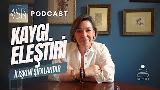 İlişkilerde Kaygı ve Eleştiri | Suzan Tuna | Açık Açık Podcast