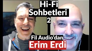 HiFi Sohbetleri (2) Erim Erdi / Fil Audio - Bölüm 1