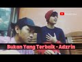 Bukan Yang Terbaik - Adzrin (Cover by Kucaimars) Tiba Tiba Member Ubah Genre