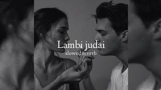 Lambi Judai ( slowed + reverb )