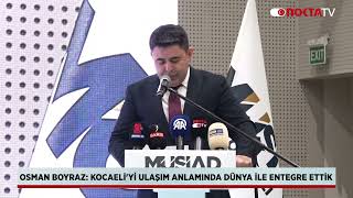 Osman Boyraz Kocaeli'yi Ulaşım Anlamında Dünya İle Entegre Ettik