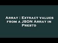 Array : Extract values from a JSON Array in Presto