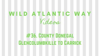 Wild Atlantic Way Road Video #36: County Donegal - Glencolumbkille to Carrick