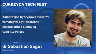 Cukrzyca Tech Fest 2023 - dr Sebastian Seget, Komercyjne hybrydowe systemy zamkniętej pętli w Polsce