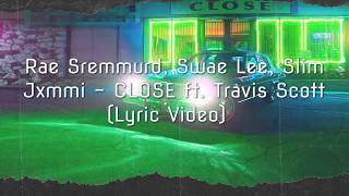Rae Sremmurd, Swae Lee, Slim Jxmmi - CLOSE (Lyric Vedio) ft. Travis Scott