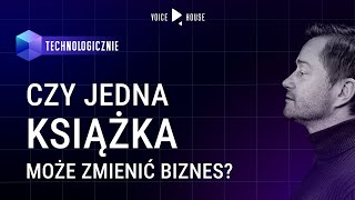 Ta jedna książka może pomóc zmienić biznes | Technologicznie Podcast