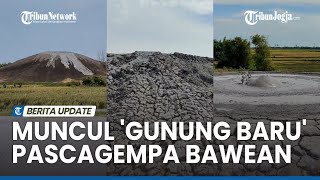 HEBOH, MUNCUL 'GUNUNG BARU' DI GROBOGAN PASCAGEMPA BAWEAN