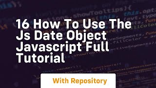 16 how to use the js date object javascript full tutorial