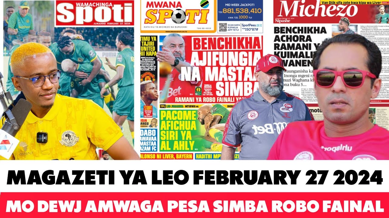 MAGAZETI YA LEO 27/2/2024; MO DEWJI AMWAGA PESA SIMBA KUFUZU ROBO ...