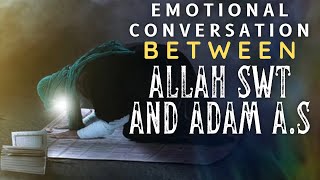 VERY EMOTIONAL CONVERSATION BETWEEN ALLAH SWT AND ADAM (AS)