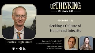 Seeking a Culture of Honor and Integrity with Charles Hugh Smith, Ep #64