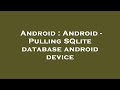 Android : Android - Pulling SQlite database android device