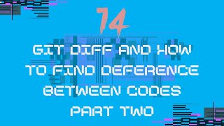 14_Git Diff Advanced: Deep Dive into Code Comparisons (Part 2)