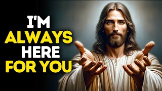 I'm Always Here For You | God Says | God Message Today | Gods Message Now | God Message | God Say