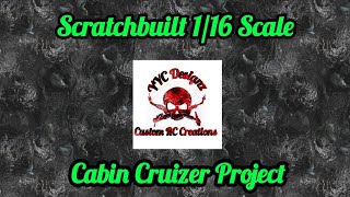 Scratchbuilt 1/16 Scale Cabin Cruizer Project