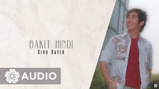 Divo Bayer - Bakit Hindi (Audio) 🎵 | A Better Me