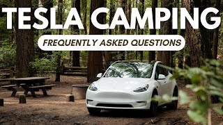 TESLA CAMPING FAQs - 12 Questions I Get Asked the Most About Camping in my TESLA