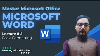 Basic Formatting | Microsoft Word Tutorial | LECTURE # 2 | Learning with M dot Zee