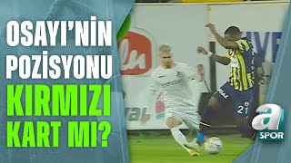 Alanyaspor 1-3 Fenerbahçe Erman Toroğlu, Osayi'nin Pozisyonunu Değerlendirdi! / A Spor / 90+1