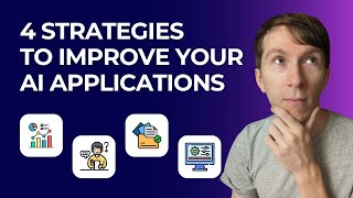 4 Strategies to Improve Your AI Applications