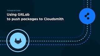 Using GitLab to push packages to Cloudsmith