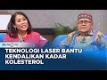 GO HEALTHY-  Teknologi Laser Bantu Kendalikan Kadar Kolesterol