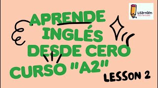 Lesson 2. Learnlen desde cero. CURSO DE INGLÉS DESDE CERO. Consigue un A2.