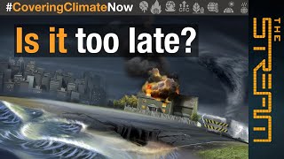 Climate crisis: Is it too late? | The Stream