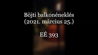 Böjti balkonéneklés | 2021.  március 25. [ 40/32 ]