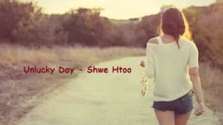 Unlucky -Day   Shwe Htoo