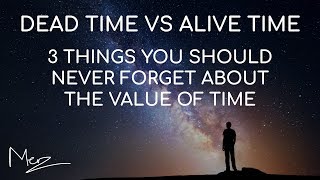 DEAD TIME vs ALIVE TIME -   3 things you should never forget about THE VALUE OF TIME