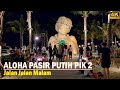 ALOHA WHITE SANDS❗Night walking around at PIK2 - Aloha Pasir Putih  PIK 2❗ The New Jakarta