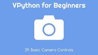 VPython for Beginners 29 - Basic Camera Controls