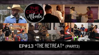 "The CIRCLE ATL" - Episode#13 [THE RETREAT Pt3] #TCATL