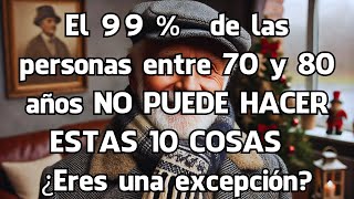 🌟El 99% de las personas entre 70 y 80 años NO PUEDEN HACER ESTAS 10 COSAS | Sabiduría Millennial