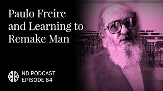 Paulo Freire and Learning to Remake Man