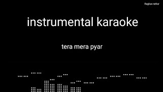Tera mera pyar instrumental karaoke with lyrics