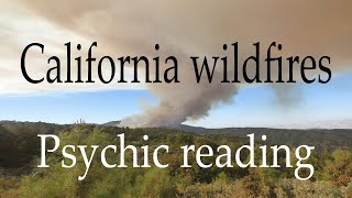 California wildfires ~ Psychic reading